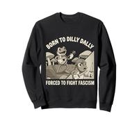 Né d'une Grenouille obligée de Combattre Le fascisme, Dilly Dally Sweatshirt