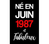 Né en JUIN 1987 et Fabuleux: Super cahier parfait pour les notes et pour écrire nos journées et nos meilleures moments et exprimer nos sentiments ... soi-même pour les hommes et les femmes 1987