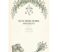 Né en Même Temps, Différent: Le carnet de tes 3 premières années écrit à plusieurs voix - Volet 1 du Duo Jumeaux (cadeau naissance jumeaux, baby shower jumeaux, cadeau parents)