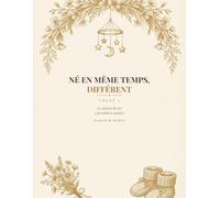 Né en Même Temps, Différent: Le carnet de tes 3 premières années écrit à plusieurs voix - Volet 2 du Duo Jumeaux (cadeau naissance jumeaux, baby shower jumeaux, cadeau parents)