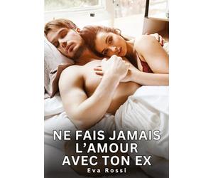 Ne fais jamais l'Amour avec ton Ex: Nouvelles Érotiques de Sexe Tabou pour Adultes