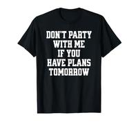 Ne Fais Pas la fête avec Moi si tu as des projets pour Demain T-Shirt Graphique avec Valeur