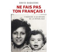 Ne fais pas ton Français !: Itinéraire d'un bâtard de la République