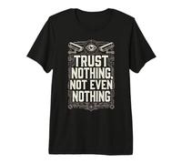Ne Faites Confiance à Rien, Pas même à Rien T-Shirt Haut de Gamme