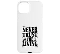 Ne Faites jamais Confiance à The Living Creepy Halloween Coque pour iPhone 15 Plus