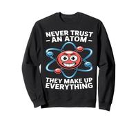 Ne Faites jamais Confiance à Un Atome Disant Physique Science Chimie Atom Ne Sweatshirt