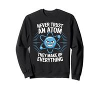 Ne Faites jamais Confiance à Un Atome Disant Physique Science Chimie Atom Ne Sweatshirt