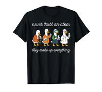 Ne Faites jamais Confiance à Un Atome, il Compose Tout : Science Geek T-Shirt