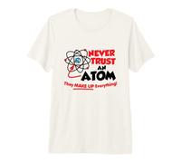 Ne Faites jamais Confiance à Un Atome, Ils composent Tout ce T-Shirt Haut de Gamme