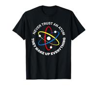 Ne Faites jamais Confiance à Un Atome - Ils composent Tout T-Shirt