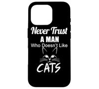 Ne Faites jamais Confiance à Un Homme Qui n'aime Pas Les Chats - Funny Cat Lover Coque pour iPhone 16 Pro