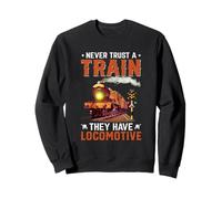 Ne Faites jamais Confiance à Un Train, il a Une Locomotive Sweatshirt