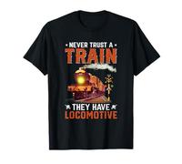 Ne Faites jamais Confiance à Un Train, il a Une Locomotive T-Shirt