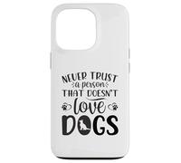 Ne faites jamais confiance à une personne qui n'aime pas les chiens Coque pour iPhone 13 Pro