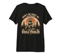 Ne Faites Pas Partie du problème, Soyez Le problème Entier T-Shirt Haut de Gamme