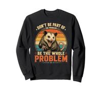 Ne Faites Pas Partie du problème, Soyez l'ensemble du problème, Possum Sweatshirt