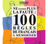 Ne faites plus la faute 100 règles de français à mémoriser - Laurence Caracalla - Le Figaro Eds - broché - Méthode de langue