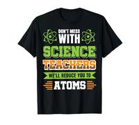 Ne gâchez Pas avec Le Professeur de Sciences, Nous Vous réduirons à des atomes T-Shirt