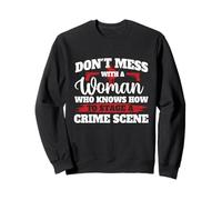 Ne gâchez Pas avec Une Femme Qui Sait Comment Mettre en scène Une scène de Crime Sweatshirt