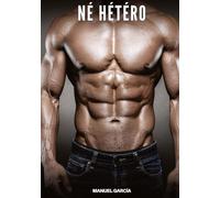Né hétéro: Histoires Érotiques Gay de Sexe Explicite