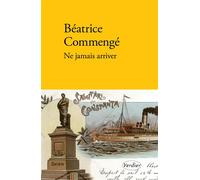 Ne jamais arriver - Béatrice Commengé - Verdier - broché - Roman