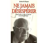 Ne jamais désespérer - soixante années au service du peuple juif et des droits de l'homme - RIEGNER GERHART M. - Cerf - Livre