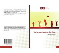 Ne jamais frapper l'enfant: Guide pratique