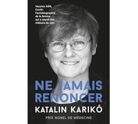 Ne jamais renoncer: Vaccins ARN, Covid : L'autobiographie de la femme qui a sauvé des millions de vies
