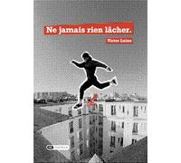 Ne jamais rien lâcher.