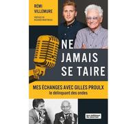 Ne jamais se taire. mes echanges avec gilles proulx, le Mes échanges avec Gilles Proulx, le délinquant des ondes - VILLEMURE REMI - Du Journal Editions - broché - Biographie