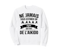 Ne Jamais sous-Estimer Un Papy Qui Fait de l’Aïkido Humour Sweatshirt