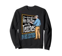 Ne jamais sous-estimer Un Vieil Homme enseigne Encore Sweatshirt