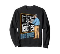 Ne jamais sous-estimer Un Vieil Homme enseigne Encore Sweatshirt
