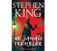 Ne jamais trembler Stephen King (Auteur), Jean Esch (Traduction)