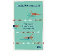 Ne jetez pas les sirènes avec l'eau du bain - Raphaële Moussafir - Mon Poche - Poche - Roman
