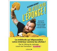 Ne jetez plus l'éponge ! Recettes DIY, tutos, astuces… le guide du ménage écoresponsable et bon pour le moral - Alexandre Cressiot - Leduc S. - broché - Guide