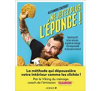Ne jetez plus l'éponge !: Recettes DIY, tutos, astuces… le guide du ménage écoresponsable et bon pour le moral