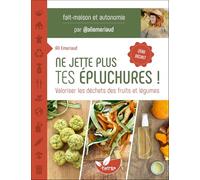 Ne jette plus tes épluchures ! Valoriser les déchets des fruits et légumes