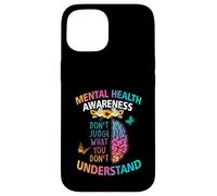 Ne jugez Pas ce Que Vous ne comprenez Pas la Sensibilisation à la santé mentale Coque pour iPhone 15