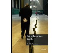 Ne la laisse pas tomber - Colette Vandaele - Edilivre-Aparis - broché - Récit