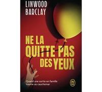 Ne la quitte pas des yeux Linwood Barclay (Auteur), Irène Offermans (Traduction)