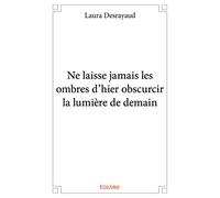 Ne laisse jamais les ombres d'hier obscurcir la lumière de demain