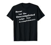 Ne Laissez jamais l'inaccompli Juger Vos réalisations T-Shirt