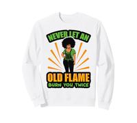 Ne Laissez jamais Une Vieille Flamme Vous brûler Deux Fois Black Girl Power Women Sweatshirt