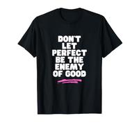 Ne Laissez Pas la Perfection être l'ennemi du Bien T-Shirt
