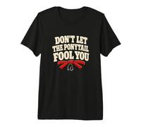 Ne Laissez Pas la Queue de Cheval Tromper Votre Humour de karaté T-Shirt Haut de Gamme