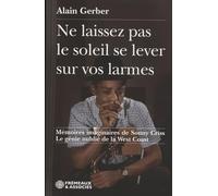 Ne laissez pas le soleil se lever sur vos larmes: MÉMOIRES IMAGINAIRES DE SONNY CRISS LE GÉNIE OUBLIÉ DE LA WEST COAST