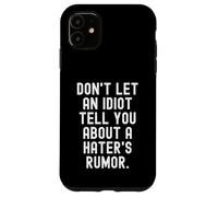 ne Laissez Pas Un Idiot Vous Parler de la rumeur d'un haineux Coque pour iPhone 11