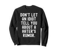 ne Laissez Pas Un Idiot Vous Parler de la rumeur d'un haineux Sweatshirt