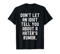 ne Laissez Pas Un Idiot Vous Parler de la rumeur d'un haineux T-Shirt